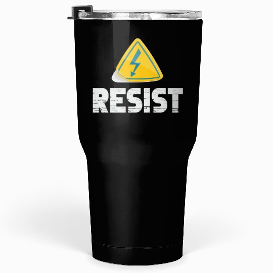 Resist Electrical Engineer Physicist Electrician Tumblers 30 Oz