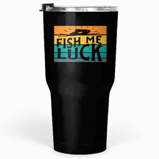 Fish Me Luck Funny Lake River Fishing Pun Boating Tumblers 30 Oz
