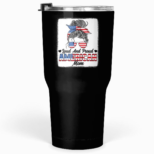 Loud And Proud American Mom Patriotic Tumblers 30 Oz