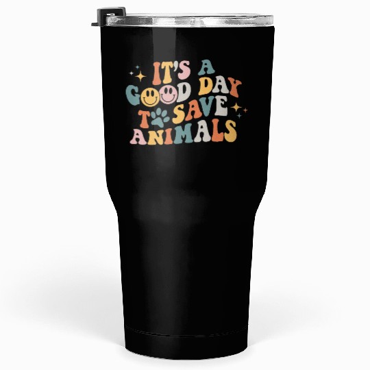 It's A Good Day To Save Animals Vet Tech Tumblers 30 Oz