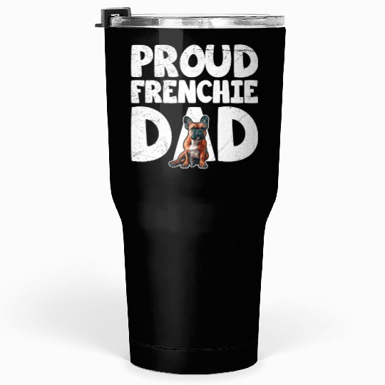 French Bulldog Lovers Proud Frenchie Dad Tumblers 30 Oz