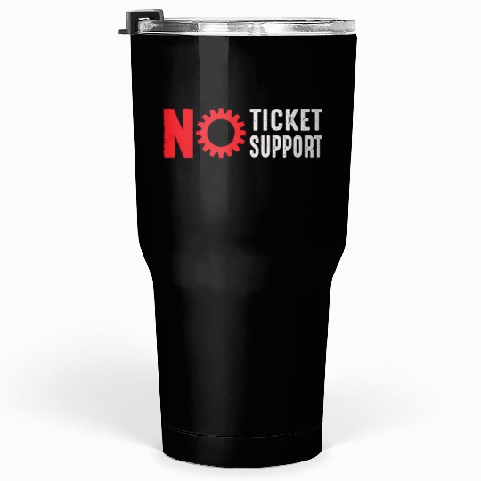 No Ticket No Support Work Job IT Admin Tumblers 30 Oz