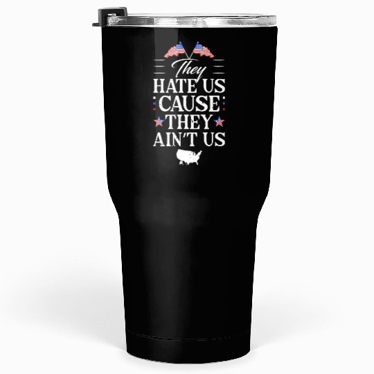 They hate us Tumblers 30 Oz