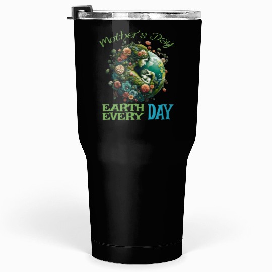 Green Mother's Day Earth Every Day Love Our Planet Tumblers 30 Oz