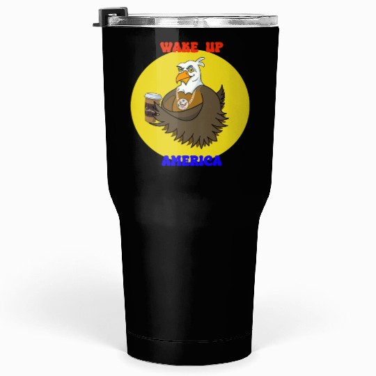 Wake Up America - Bald Eagle Drinking Coffee Tumblers 30 Oz