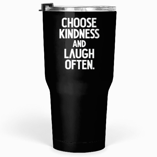 Choose Kindness And Laugh Often Tumblers 30 Oz