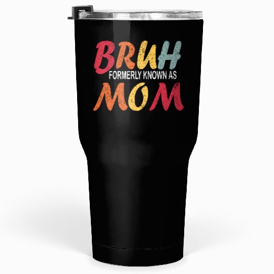 Bruh Formerly Known As Mom Funny Mom Mother's Day Tumblers 30 Oz