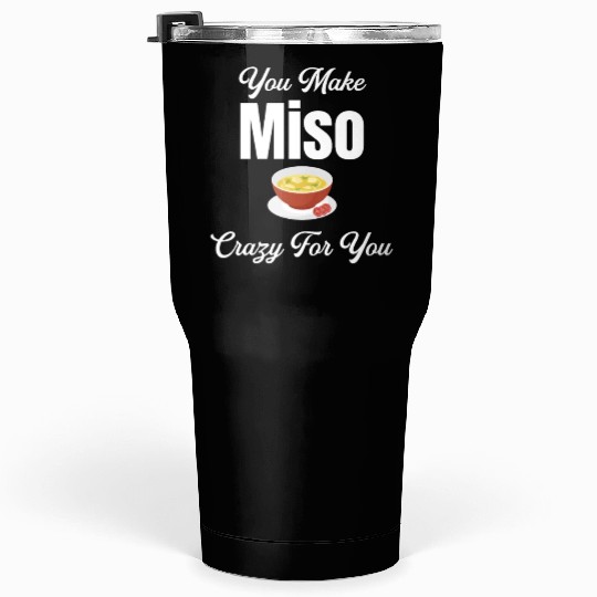 You Make Miso Crazy For You Chinese Cuisine Tumblers 30 Oz