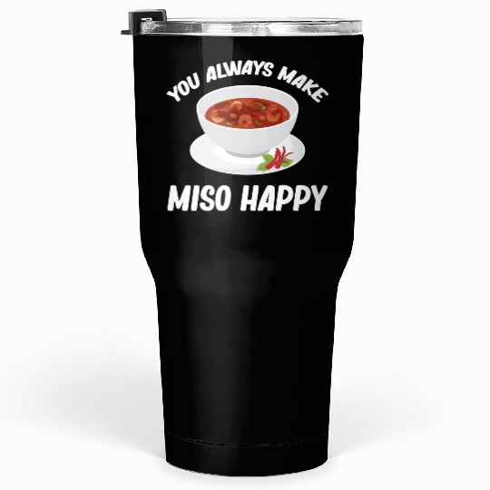 You Always Make Miso Happy Chinese Cuisine Tumblers 30 Oz