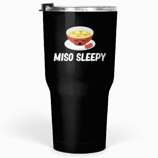 Miso Sleepy Miso Puns Asian Chinese Cuisine Tumblers 30 Oz