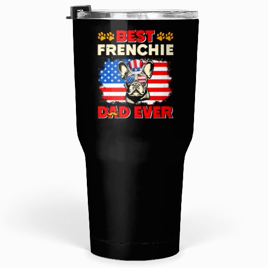 French Bulldog BEST FRENCHIE DAD EVER USA Tumblers 30 Oz