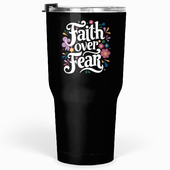 Faith over Fear Tumblers 30 Oz