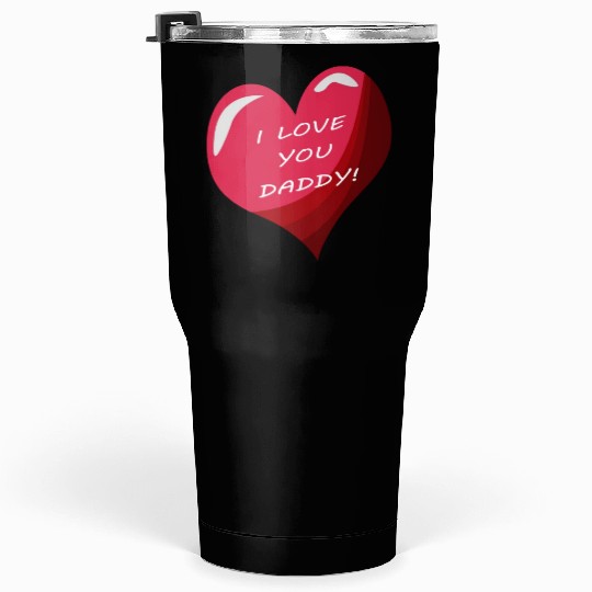 i love daddy Tumblers 30 Oz