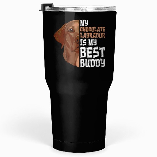 Labrador Dog My Chocolate Labrador my Best Buddy Tumblers 30 Oz
