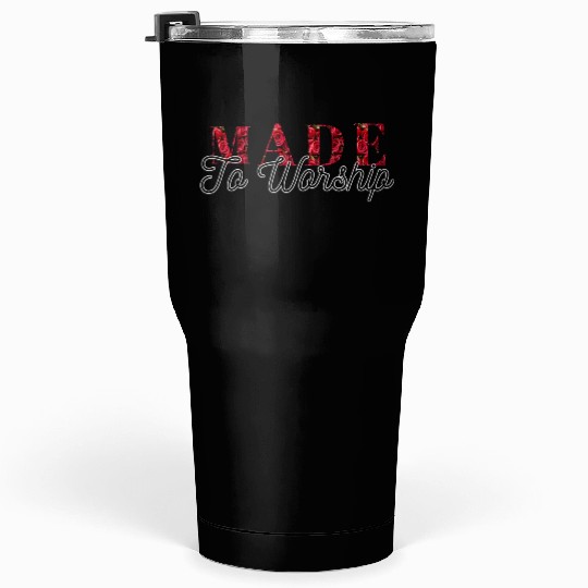 Made to worship Tumblers 30 Oz