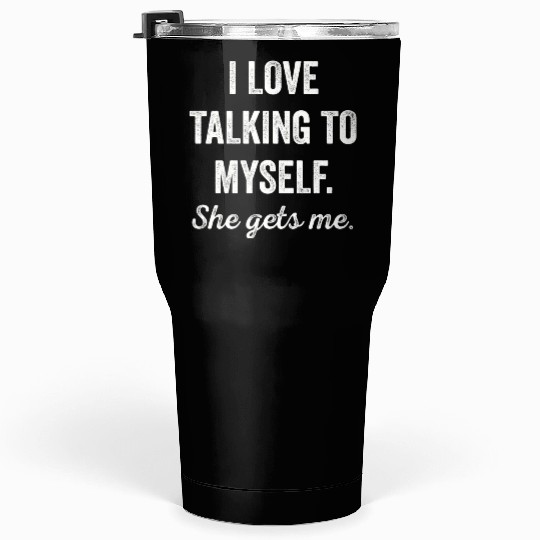I Talk to Myself She Gets Me Funny Women Tumblers 30 Oz