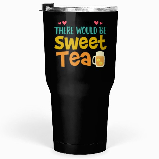 Funny Sweat Tea Tumblers 30 Oz