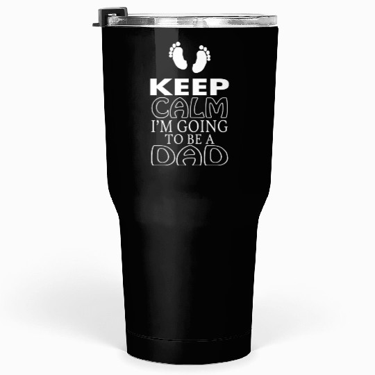 "Keep Calm, I Am Going to Be a Dad" Tumblers 30 Oz