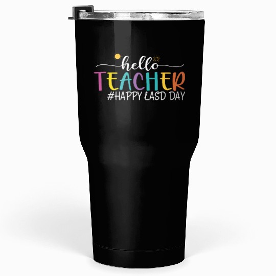 hello teacher Happy day preschool summer student Tumblers 30 Oz