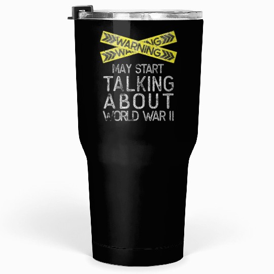 May Start Talking About World War Two Tumblers 30 Oz