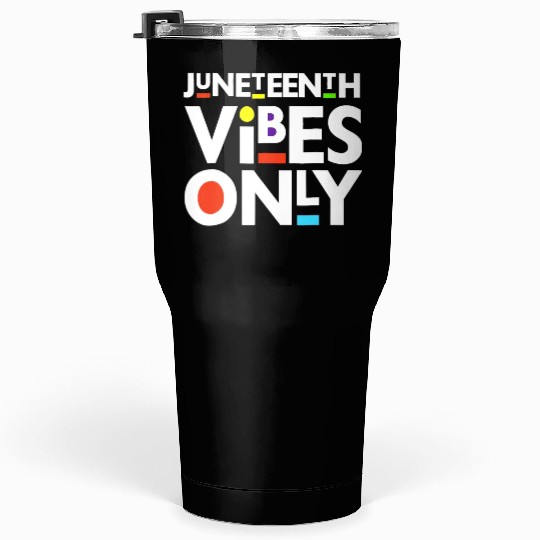 Juneteenth Black Freedom Juneteenth Vibes Only Tumblers 30 Oz