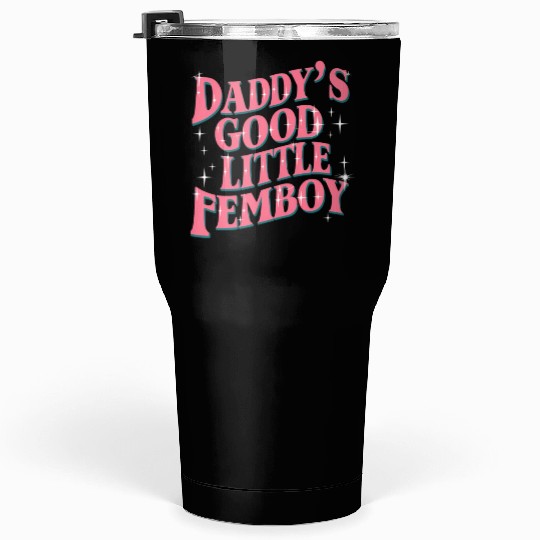 Daddy's Good Little Femboy LGBT Gay Pride Femoby Tumblers 30 Oz