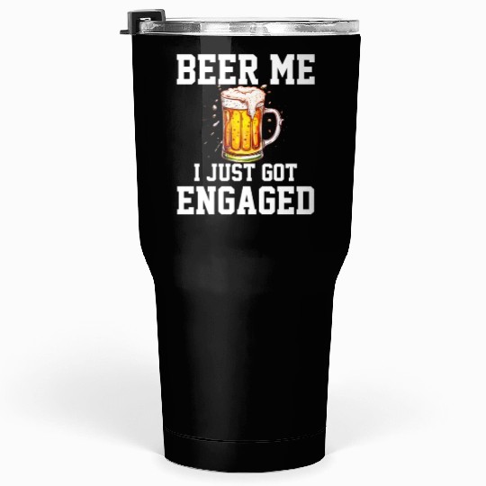 Beer Me I Just Got Engaged, engagement Tumblers 30 Oz