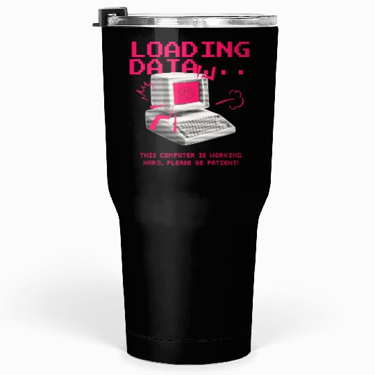 Collection: Loading Data, This Computer... Tumblers 30 Oz