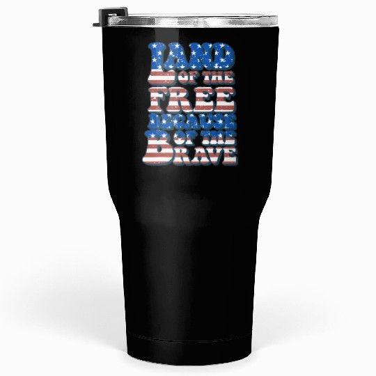 US Flag Land Of The Free Because Of The Brave Tumblers 30 Oz