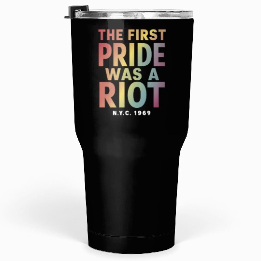 The First Pride Was A Riot LGBT Gay Ally Rainbow Tumblers 30 Oz