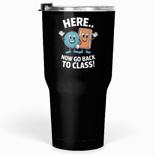 Here Now Go Back To Class School Nurse Medical Tumblers 30 Oz
