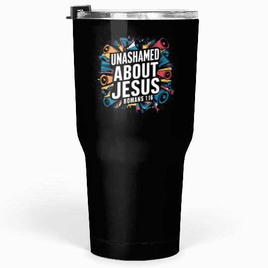 Unashamed About Jesus Tumblers 30 Oz