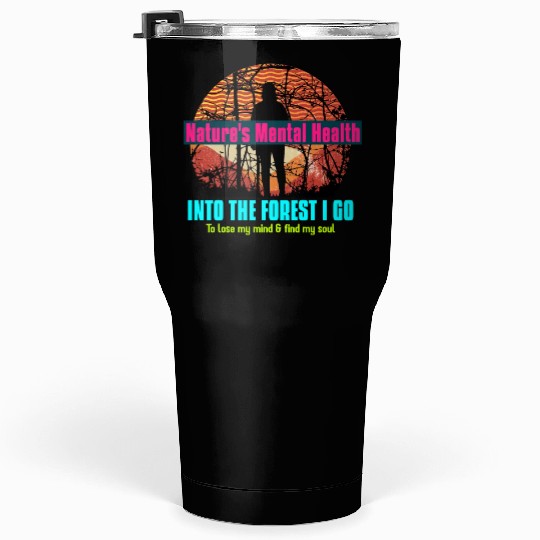 Being in Nature Improves Mental Health Tumblers 30 Oz
