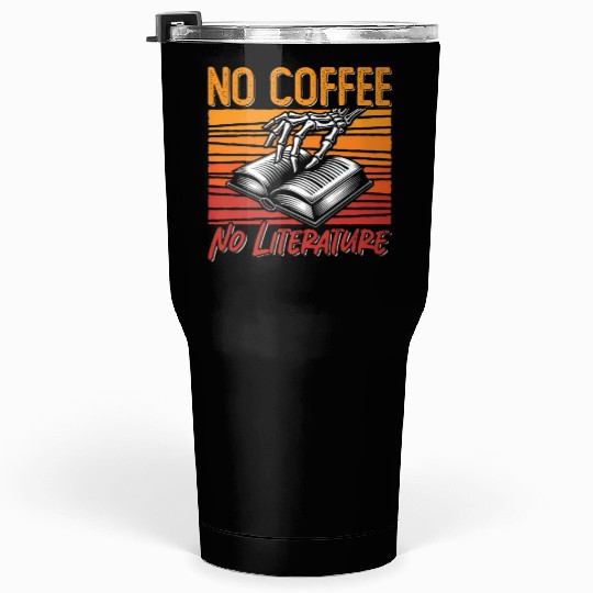 Literature Teacher No Coffee Bookworm Coffee Lover Tumblers 30 Oz