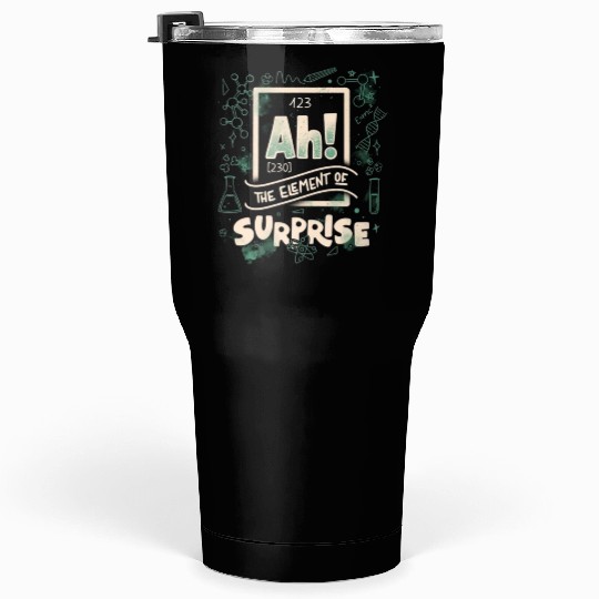 Ah The Element Of Surprise Tumblers 30 Oz