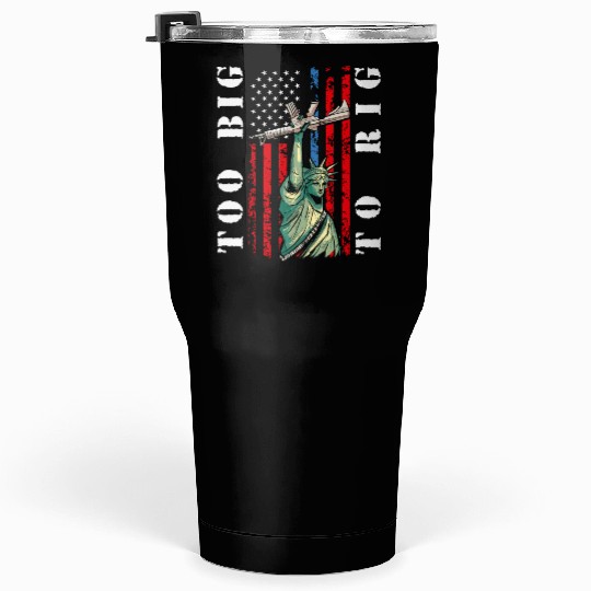 Too Big to Rig 2024 Trump Saying Trump 2024 Tumblers 30 Oz