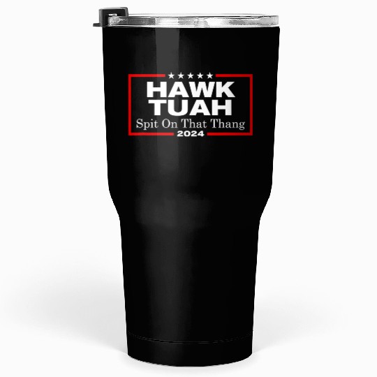 Hawk Tush Spit On That Thang President Hawk Utah Tumblers 30 Oz
