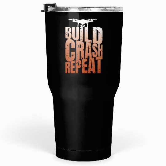 Drone Saying Build Crash Repeat Funny Pilot Tumblers 30 Oz