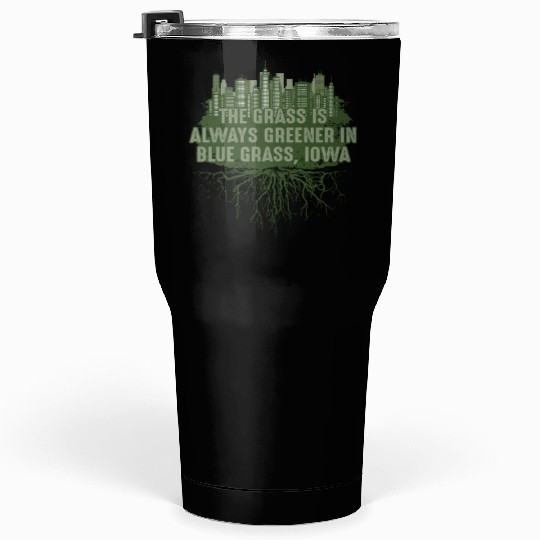 Grass Greener in Blue Grass Iowa Pun IA Joke Des M Tumblers 30 Oz