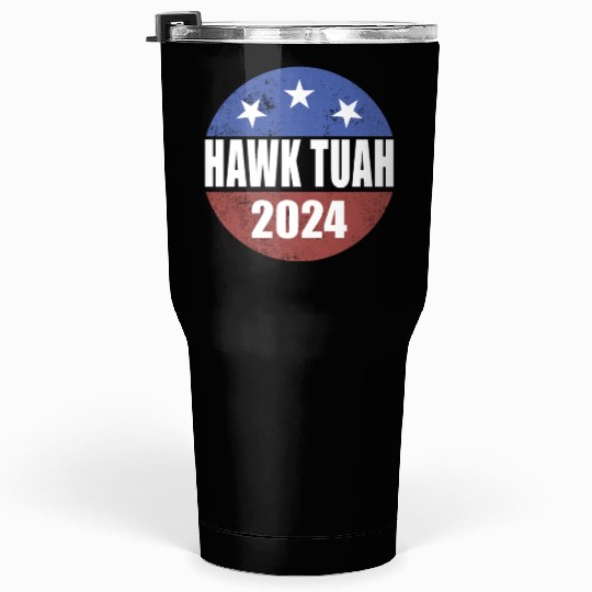 Hawk Tuah 2024 Election Button Hawk Tuahhawk tuah Tumblers 30 Oz