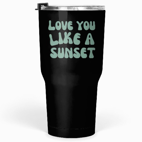 Love you like a Sunset Tumblers 30 Oz
