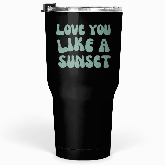 Love you like a Sunset Tumblers 30 Oz