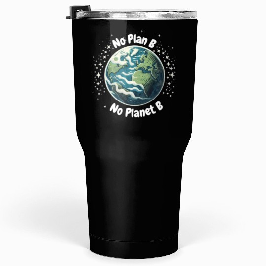 No Plan B No Planet B Tumblers 30 Oz