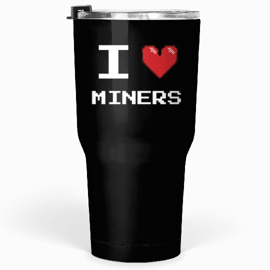 I love Miners Miner Mining Gamer Crypto Tumblers 30 Oz