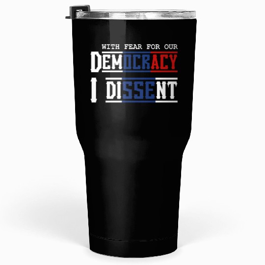 With Fear For Our Democracy I Dissent Election Tumblers 30 Oz