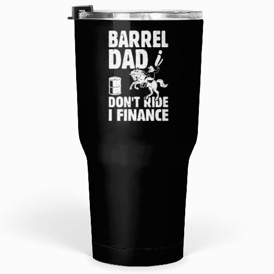 Horse Racing Barrel Dad I Don't Ride I Finance Tumblers 30 Oz