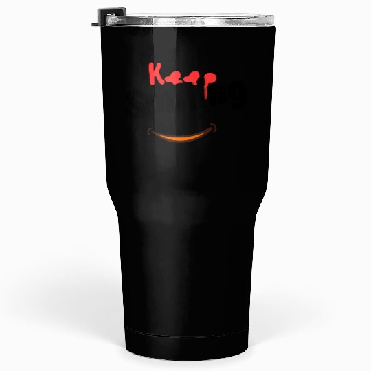 Keep Smiling - Positive and Uplifting Tumblers 30 Oz