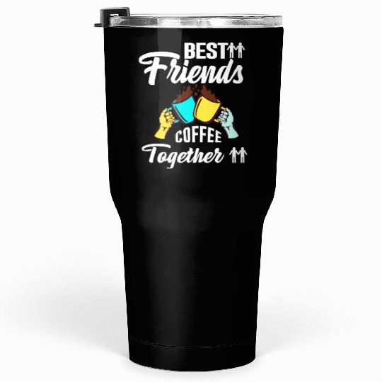 Best Friend Coffee Together - Friendship Day Tumblers 30 Oz
