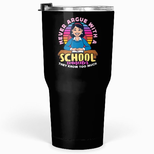 School Counselor Never Argue With A Psychologist Tumblers 30 Oz