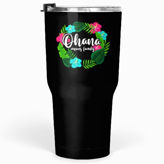 Ohana Means Family Hawaii Hibiscus Hawaiian Flower Tumblers 30 Oz